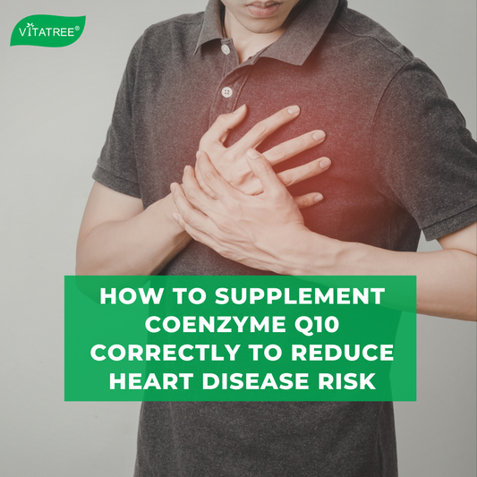 How to Supplement Coenzyme Q10 Correctly to Reduce Heart Disease Risk